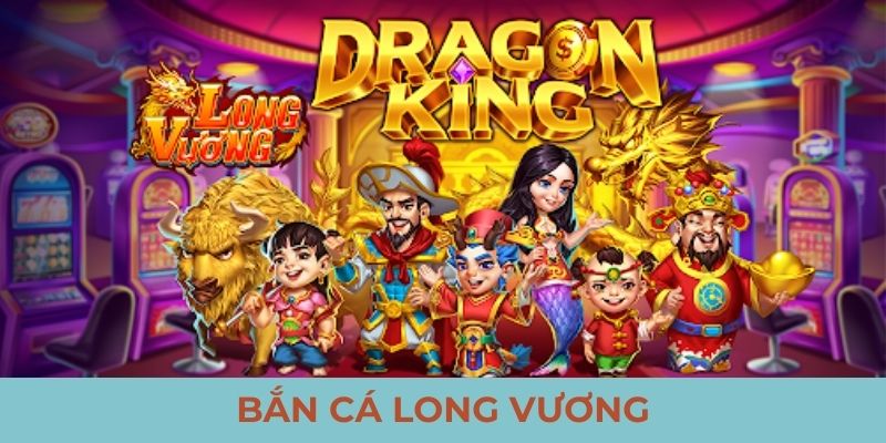 Bắn cá long vương