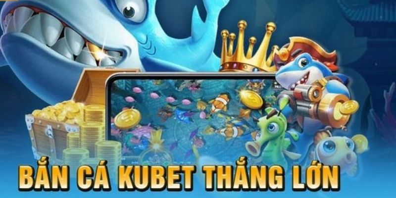 Những ưu điểm của sảnh game bắn cá tại Kubet