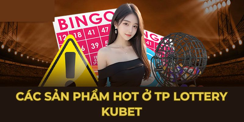 Các sản phẩm hot ở TP Lottery Kubet