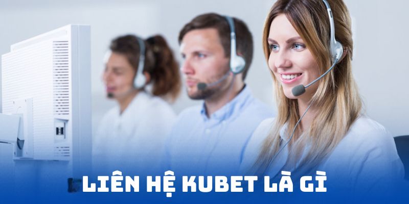 Khái niệm sơ lược về liên hệ Kubet