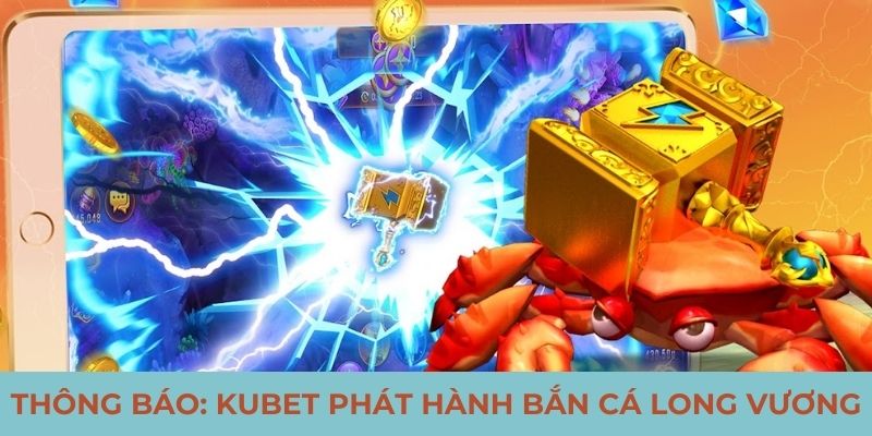 Thông báo: Kubet phát hành bắn cá long vương